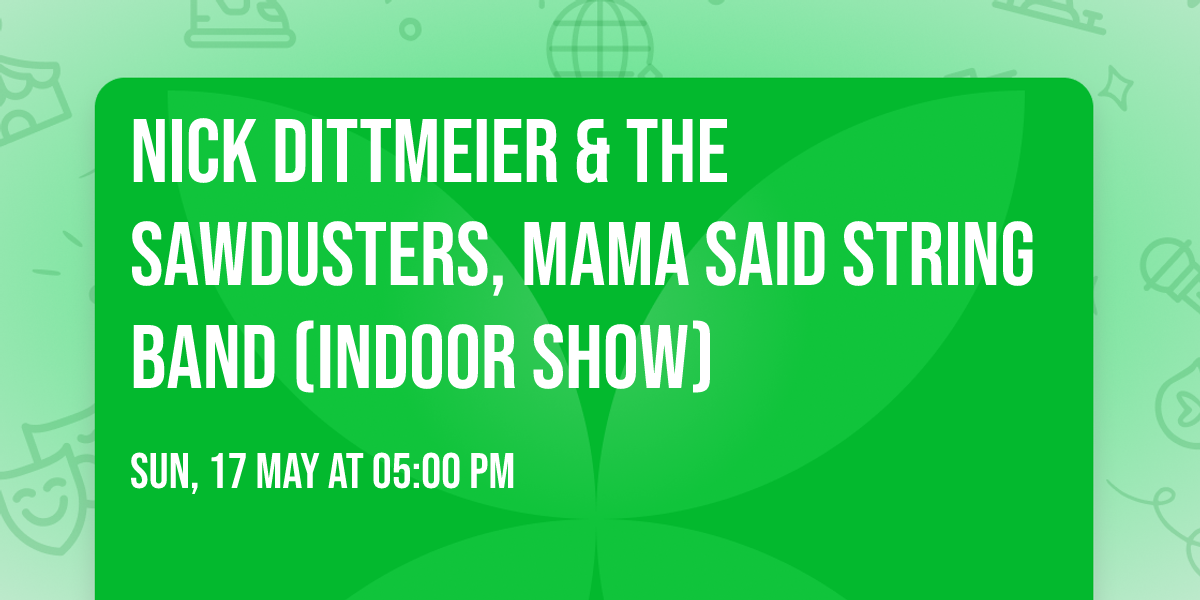 Nick Dittmeier & The Sawdusters, Mama Said String Band (Indoor Show)