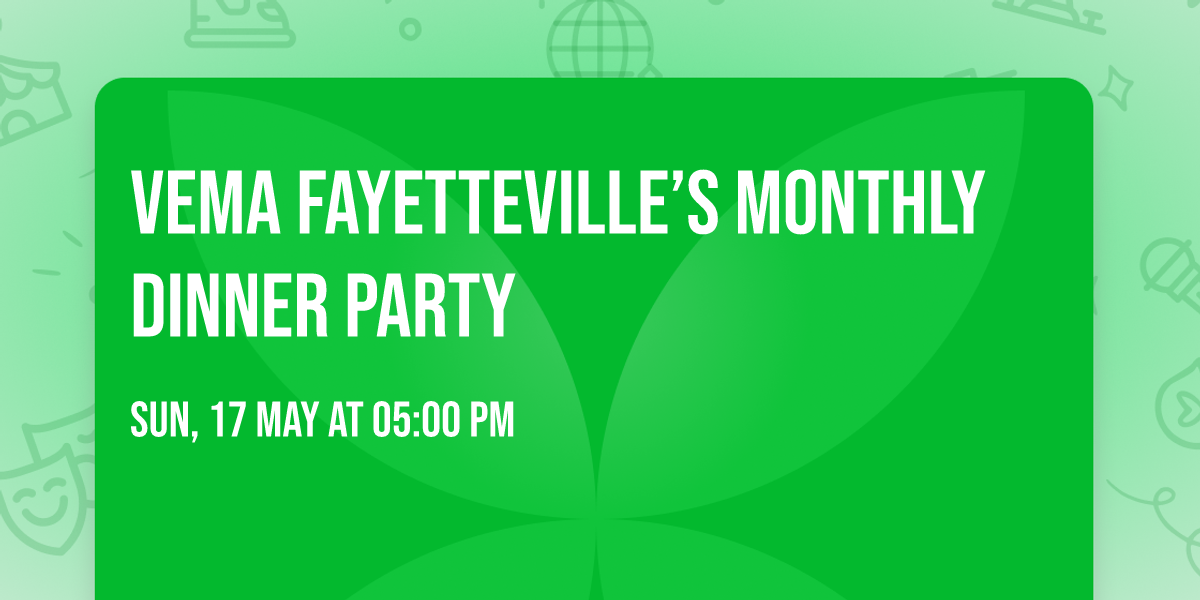 VEMA Fayetteville\u2019s Monthly Dinner Party
