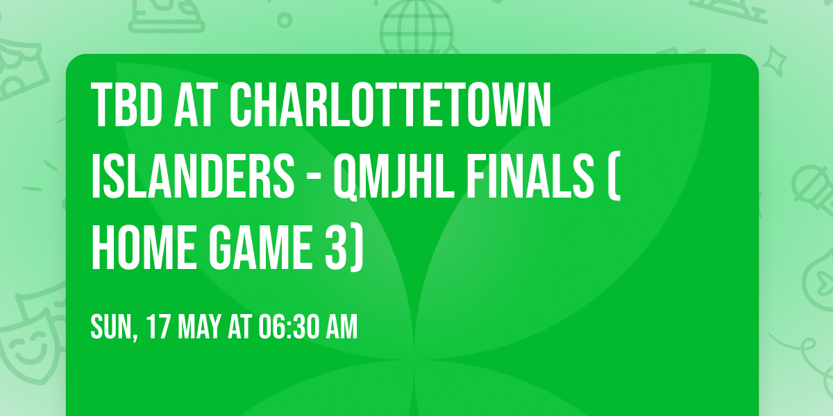 TBD at Charlottetown Islanders - QMJHL Finals (Home Game 3)