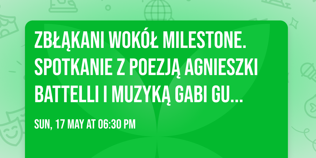 Zb\u0142\u0105kani wok\u00f3\u0142 Milestone. Spotkanie z poezj\u0105 Agnieszki Battelli i muzyk\u0105 Gabi Gunia.