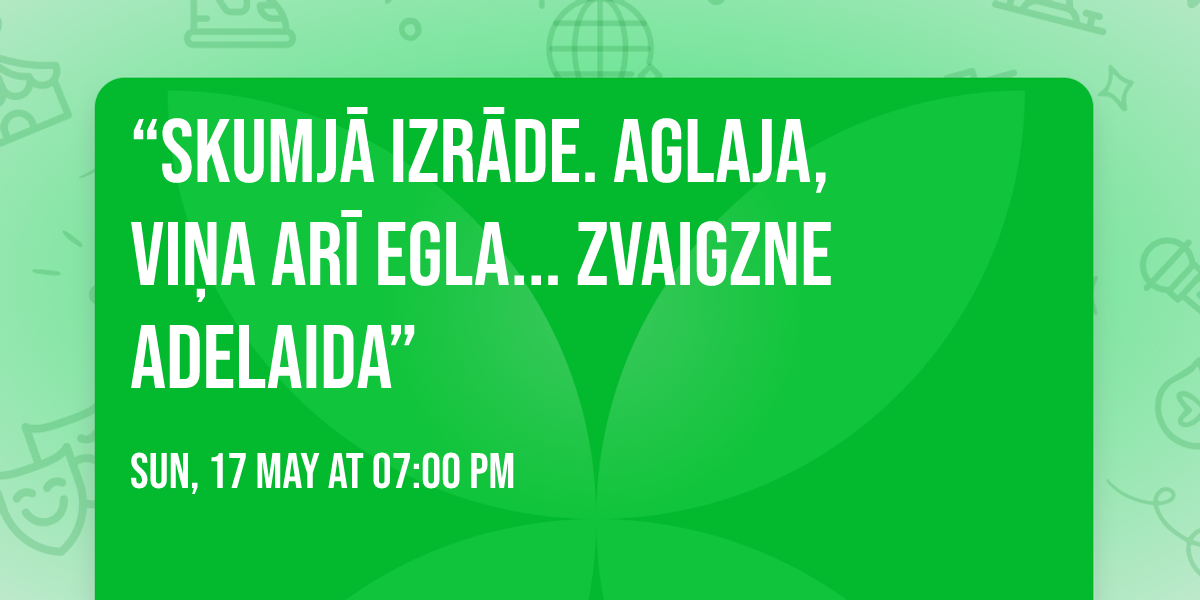  \u201cSKUMJ\u0100 IZR\u0100DE. Aglaja, vi\u0146a ar\u012b Egla... zvaigzne Adelaida\u201d
