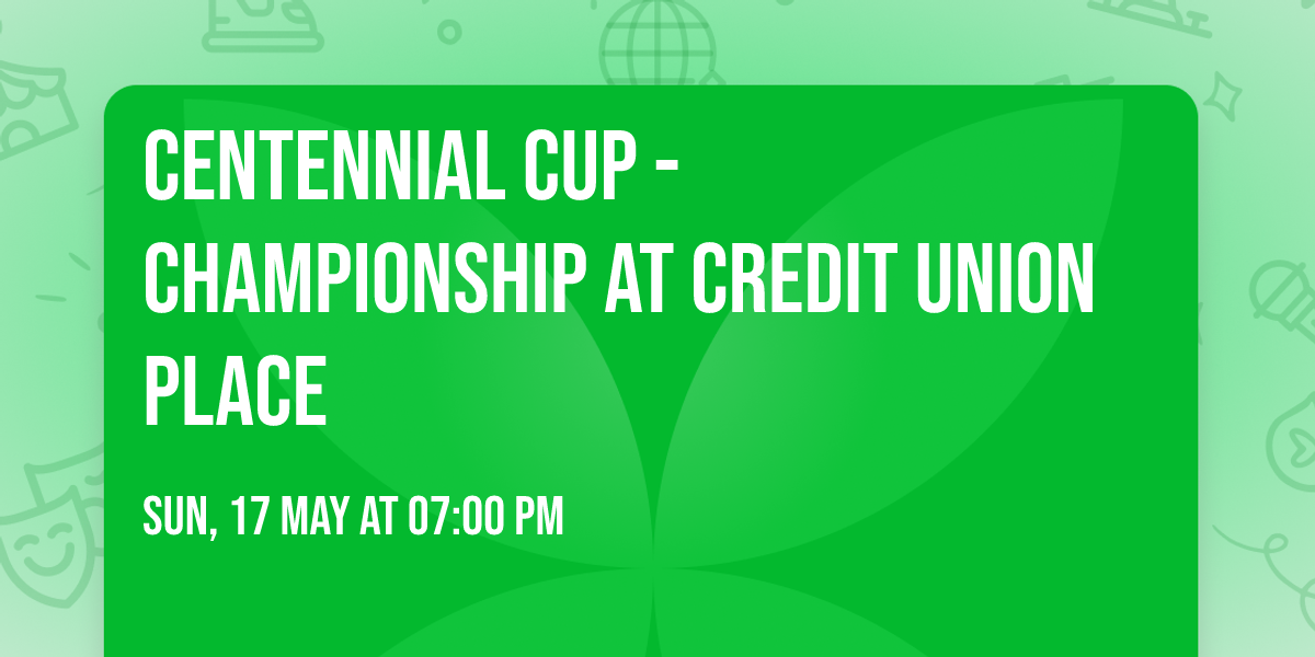 Centennial Cup - Championship at Credit Union Place
