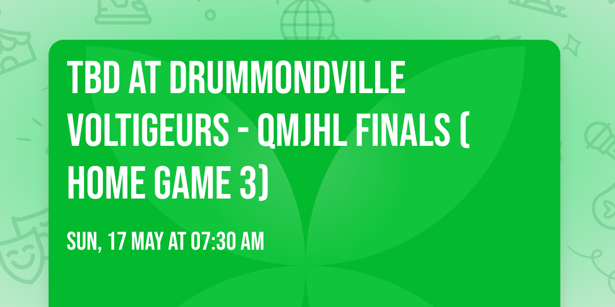 TBD at Drummondville Voltigeurs - QMJHL Finals (Home Game 3)