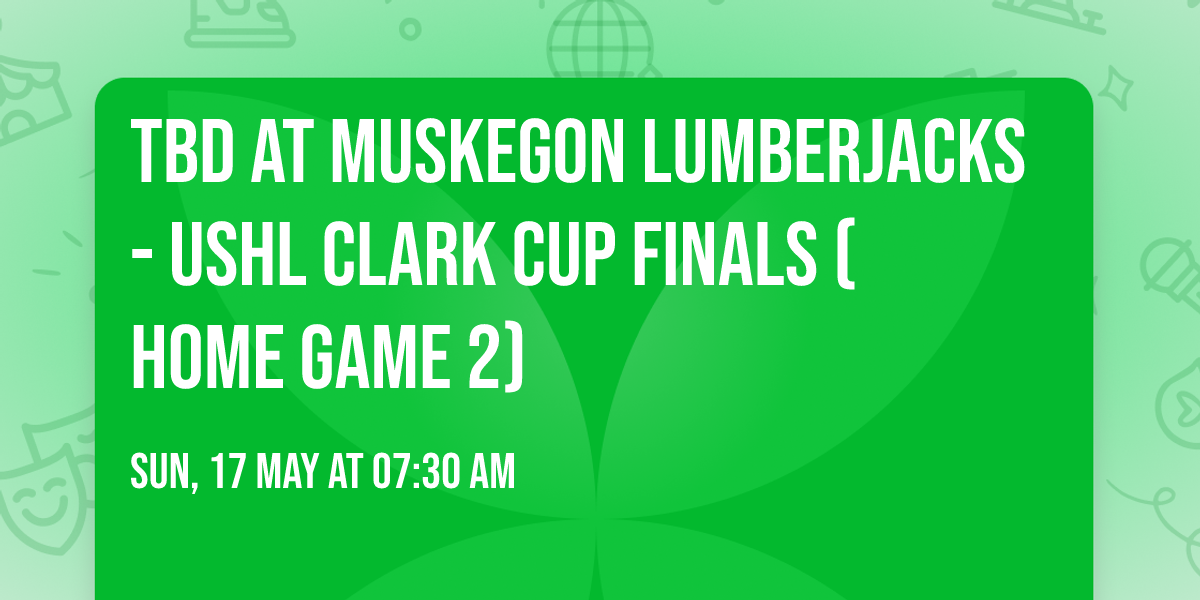 TBD at Muskegon Lumberjacks - USHL Clark Cup Finals (Home Game 2)