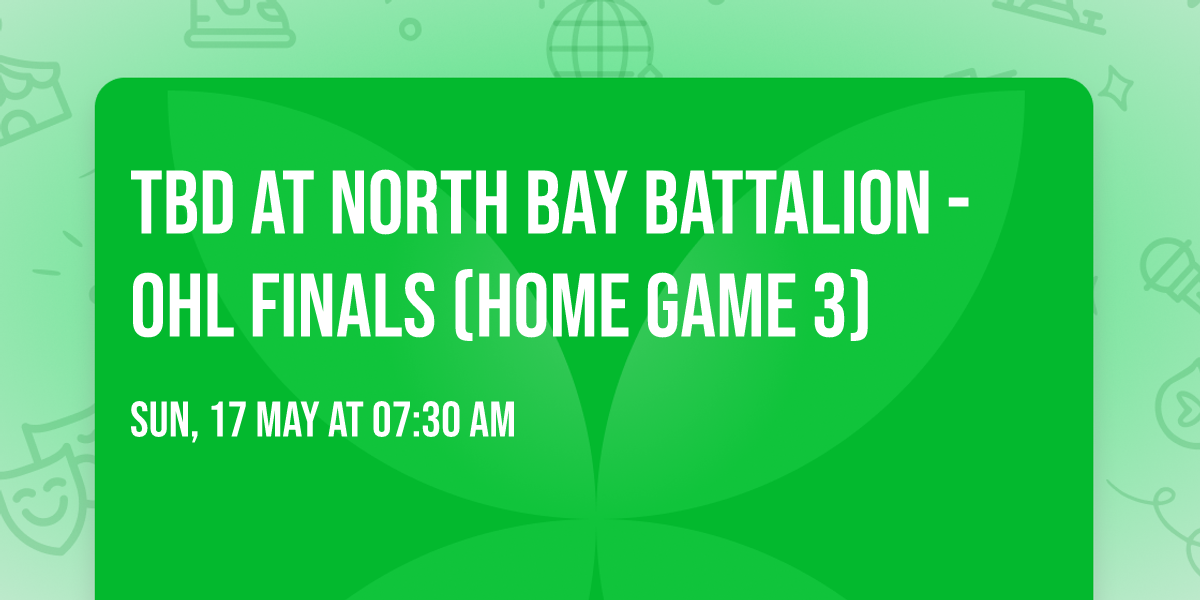 TBD at North Bay Battalion - OHL Finals (Home Game 3)