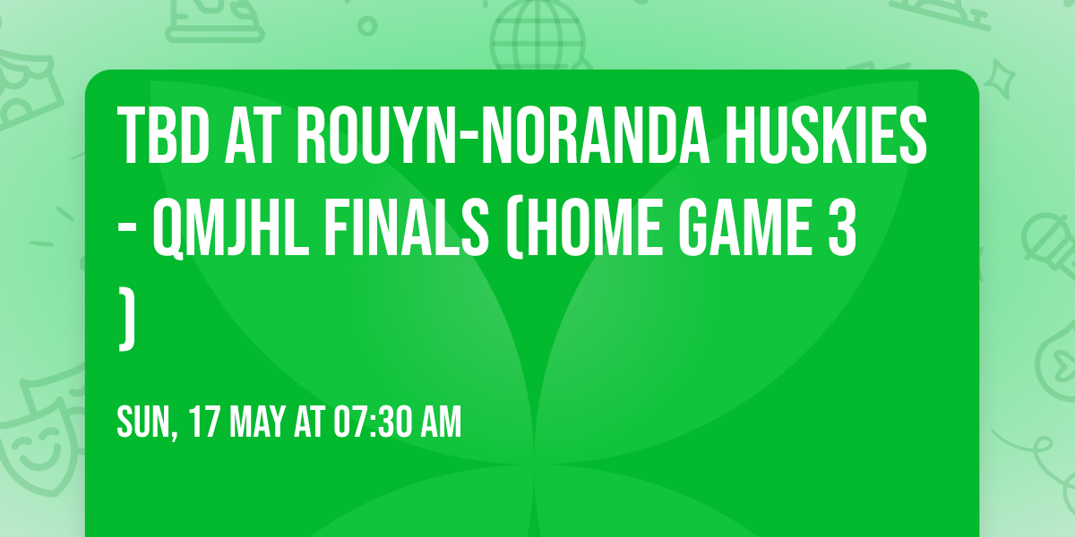 TBD at Rouyn-Noranda Huskies - QMJHL Finals (Home Game 3)