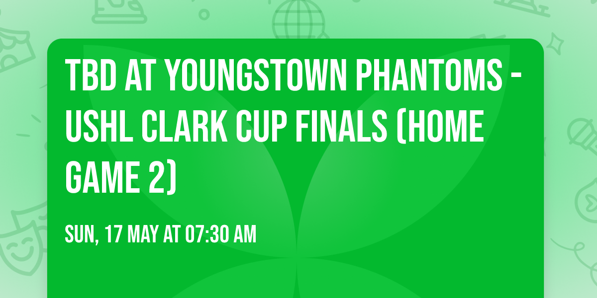 TBD at Youngstown Phantoms - USHL Clark Cup Finals (Home Game 2)