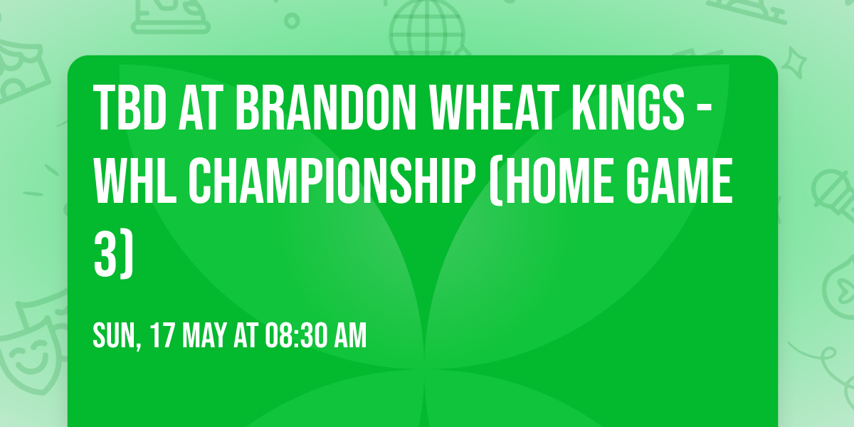 TBD at Brandon Wheat Kings - WHL Championship (Home Game 3)