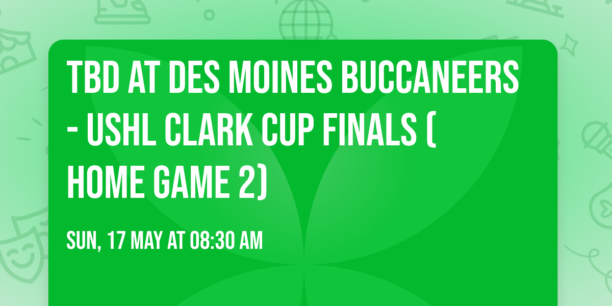 TBD at Des Moines Buccaneers - USHL Clark Cup Finals (Home Game 2)
