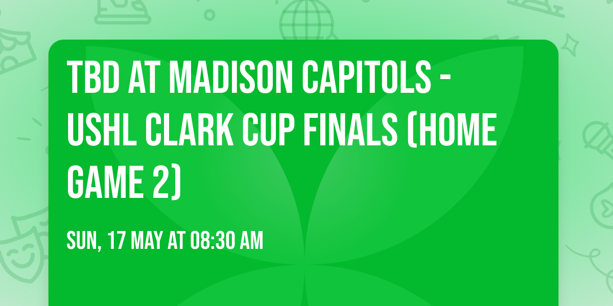 TBD at Madison Capitols - USHL Clark Cup Finals (Home Game 2)