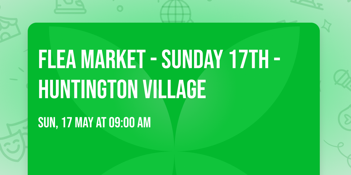 Flea Market - Sunday 17th - Huntington Village