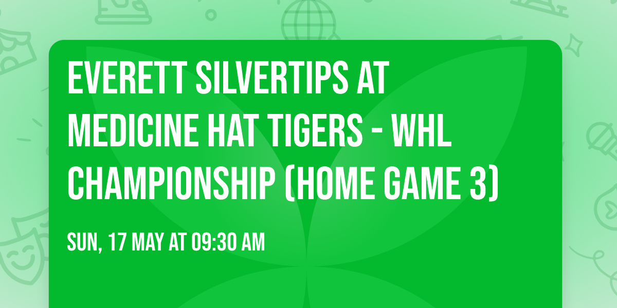 Everett Silvertips at Medicine Hat Tigers - WHL Championship (Home Game 3)