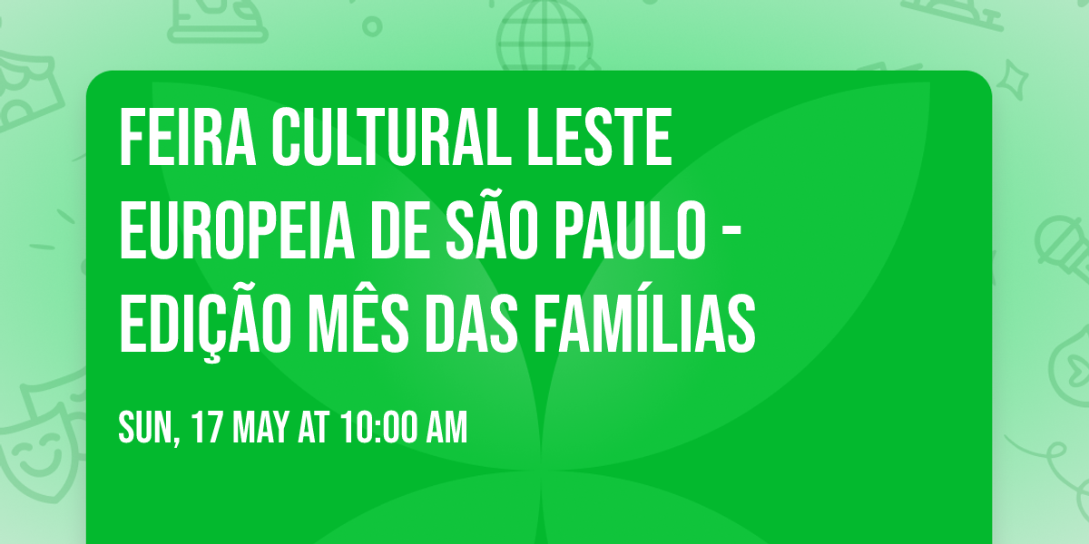 Feira Cultural Leste Europeia de S\u00e3o Paulo - Edi\u00e7\u00e3o M\u00eas das Fam\u00edlias \ud83d\udc6b\ud83d\udc69\u200d\u2764\ufe0f\u200d\ud83d\udc68 