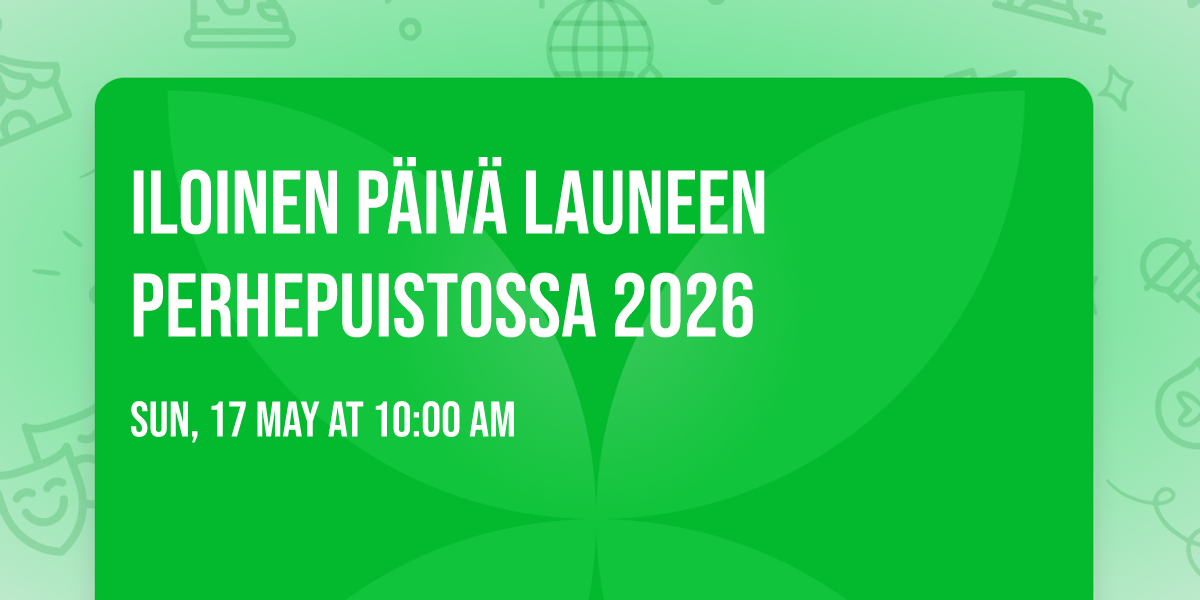 Iloinen P\u00e4iv\u00e4 Launeen Perhepuistossa 2026