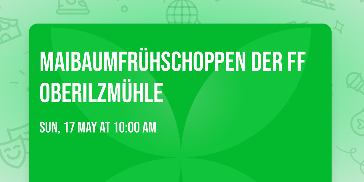 Maibaumfr\u00fchschoppen der FF Oberilzm\u00fchle
