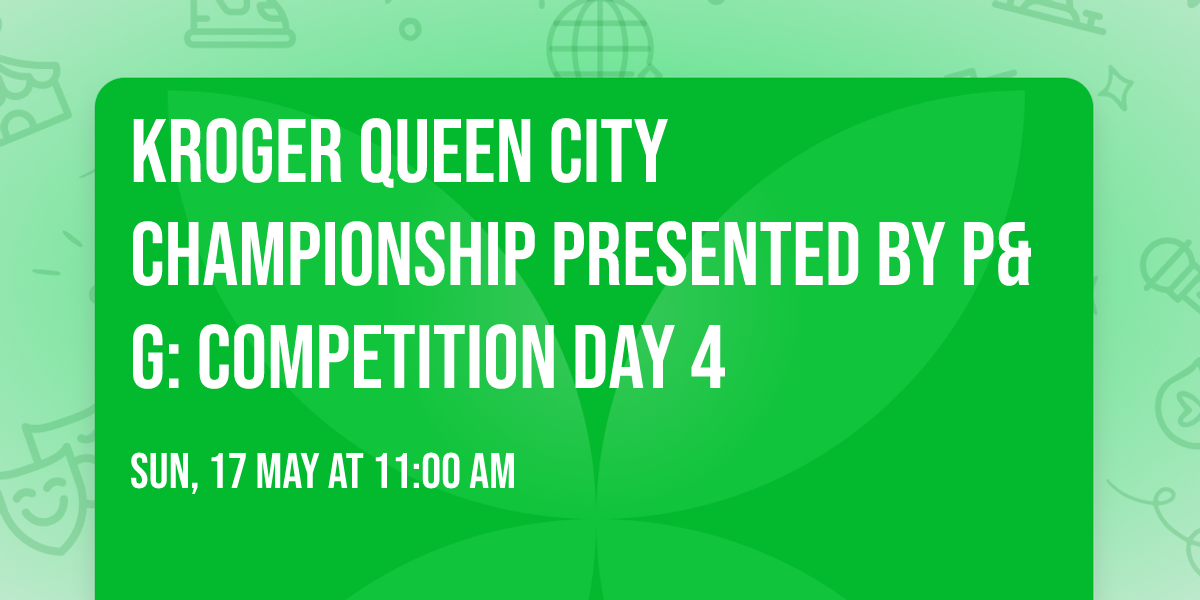 Kroger Queen City Championship presented by P&G: Competition Day 4