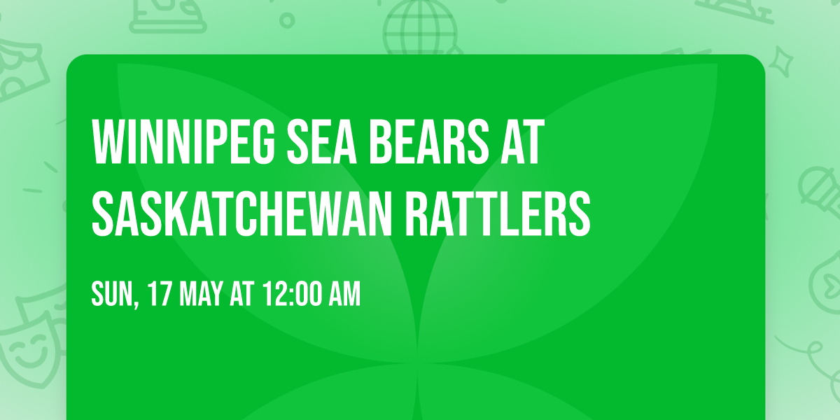 Winnipeg Sea Bears at Saskatchewan Rattlers