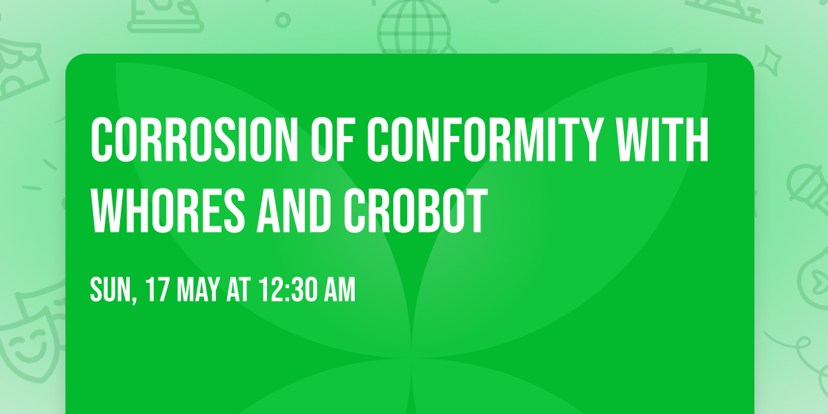 Corrosion Of Conformity with Whores and Crobot