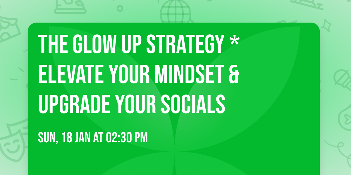 The Glow Up Strategy    * Elevate Your Mindset & Upgrade Your Socials