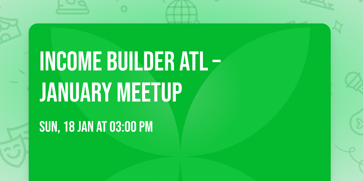 \ud83d\udea8 Income Builder ATL \u2013 January Meetup \ud83d\udea8
