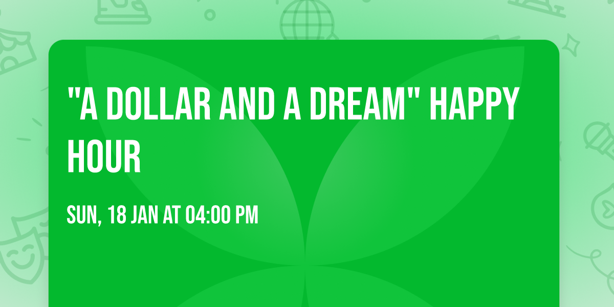 "A Dollar and A Dream" Happy Hour
