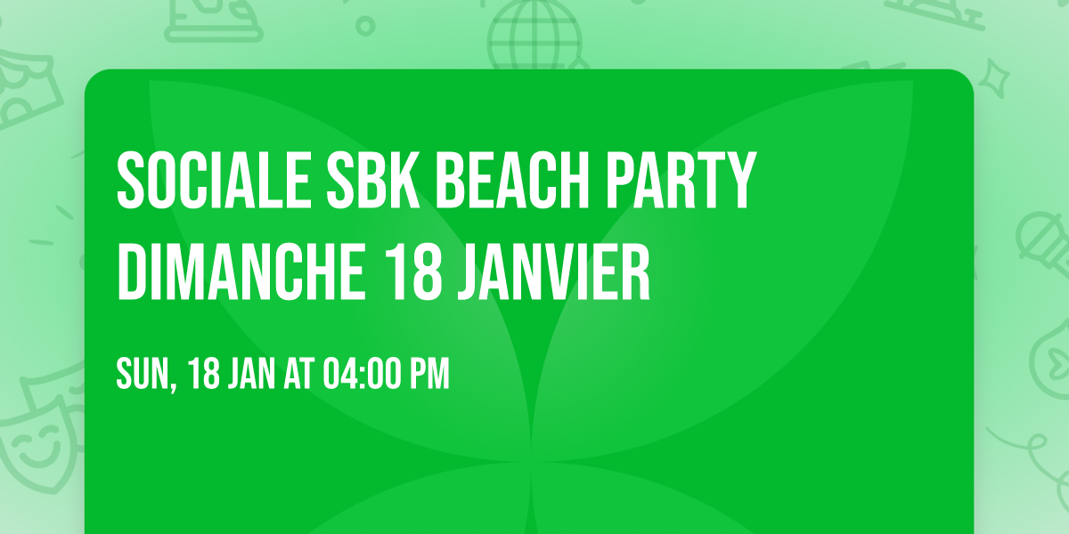 \ud83d\udd25 Sociale SBK Beach Party dimanche 18 janvier \u2728\ufe0f\ud83d\udd25\ud83c\udf0a