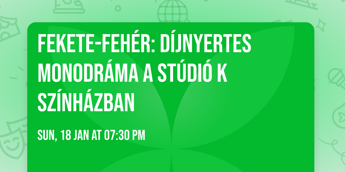 Fekete-feh\u00e9r: d\u00edjnyertes monodr\u00e1ma a St\u00fadi\u00f3 K Sz\u00ednh\u00e1zban