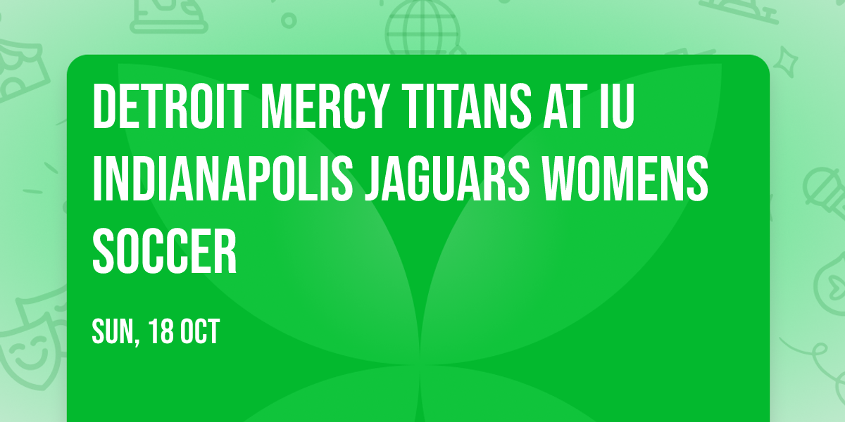 Detroit Mercy Titans at IU Indianapolis Jaguars Womens Soccer