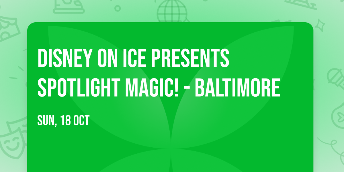 Disney On Ice presents Spotlight Magic! - Baltimore