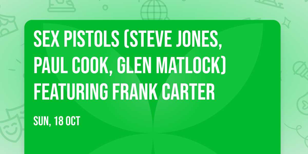 Sex Pistols (Steve Jones, Paul Cook, Glen Matlock) featuring Frank Carter