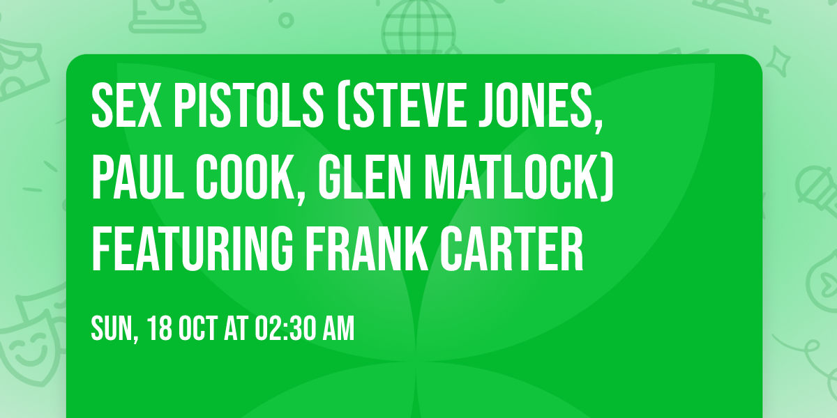 Sex Pistols (Steve Jones, Paul Cook, Glen Matlock) featuring Frank Carter