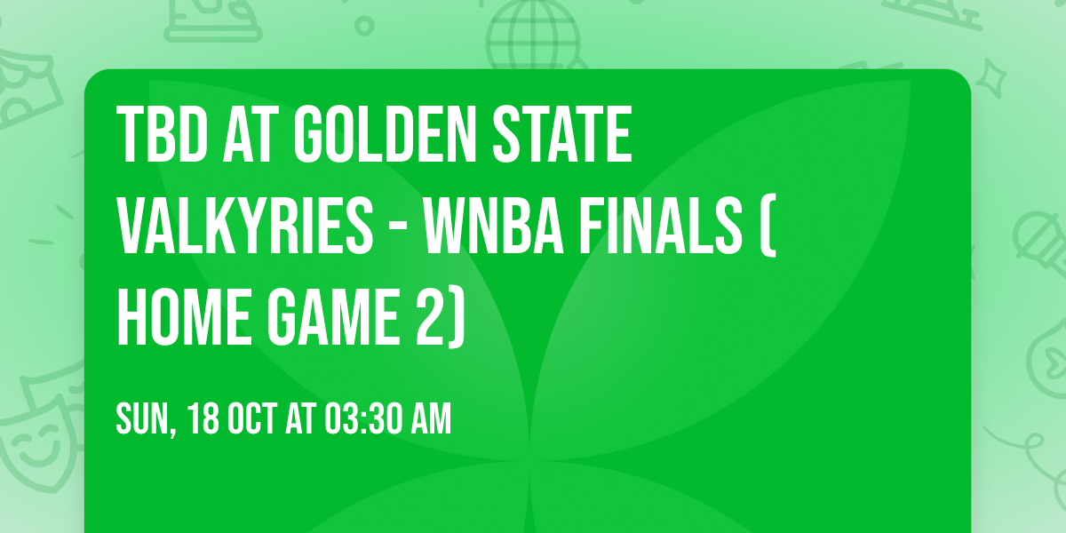 TBD at Golden State Valkyries - WNBA Finals (Home Game 2)