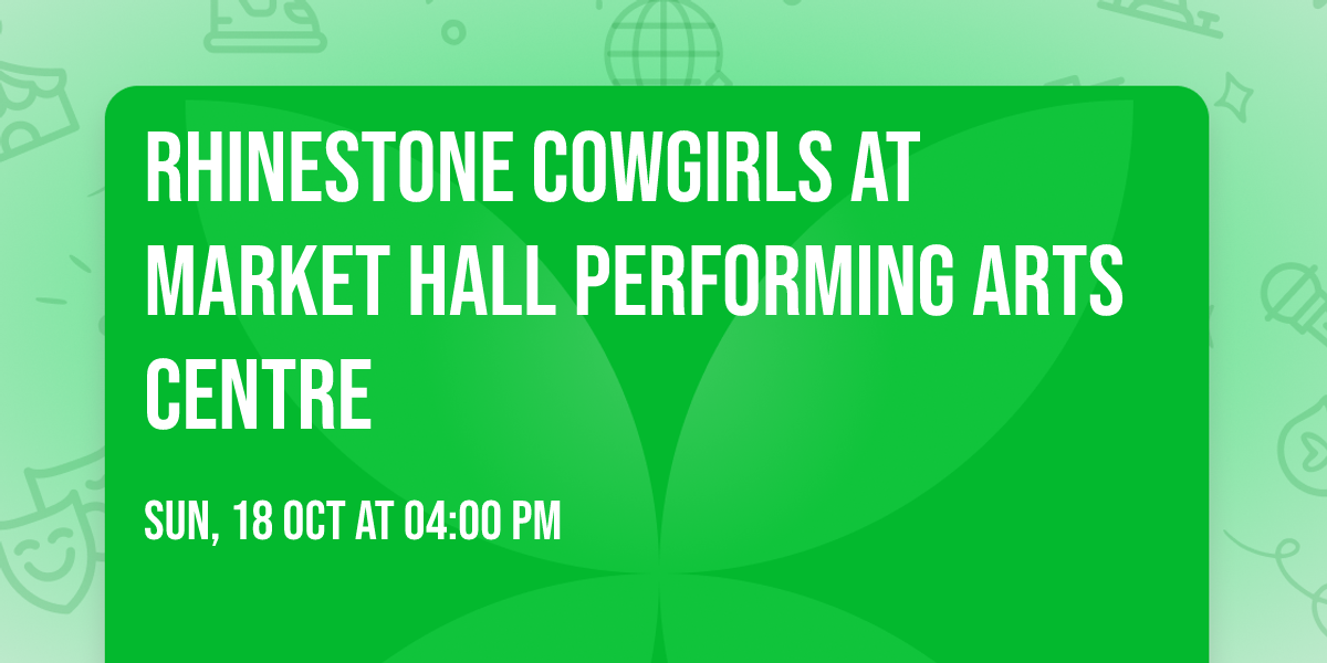 Rhinestone Cowgirls at Market Hall Performing Arts Centre