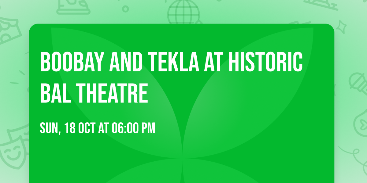 Boobay and Tekla at Historic BAL Theatre