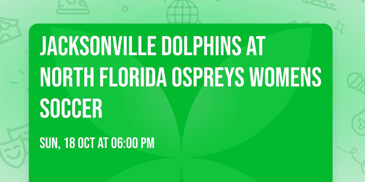 Jacksonville Dolphins at North Florida Ospreys Womens Soccer