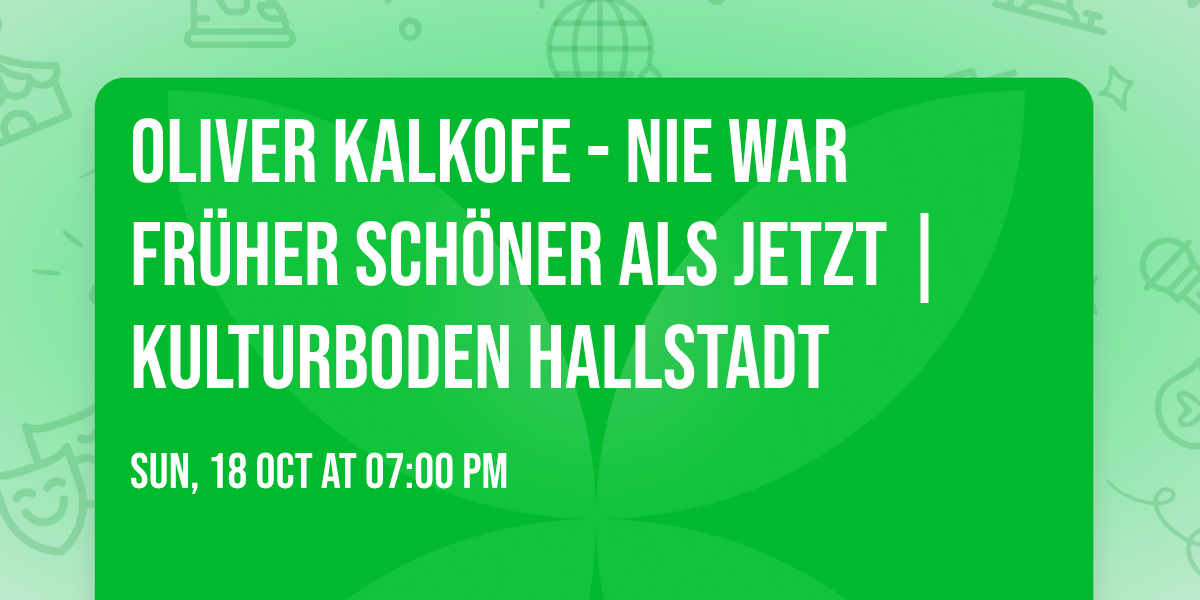 Oliver Kalkofe - Nie war Fr\u00fcher sch\u00f6ner als Jetzt | Kulturboden Hallstadt