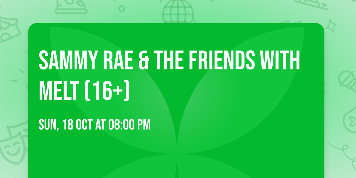 Sammy Rae & The Friends with Melt (16+)