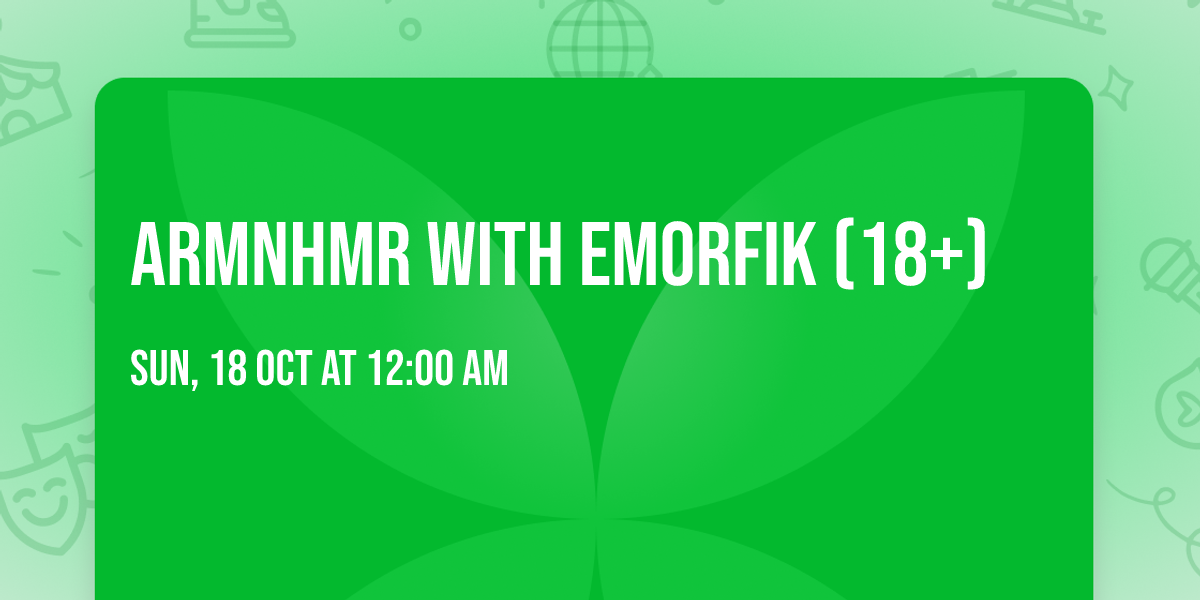 ARMNHMR with Emorfik (18+)