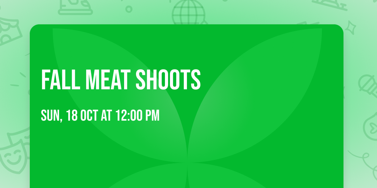 Fall Meat Shoots