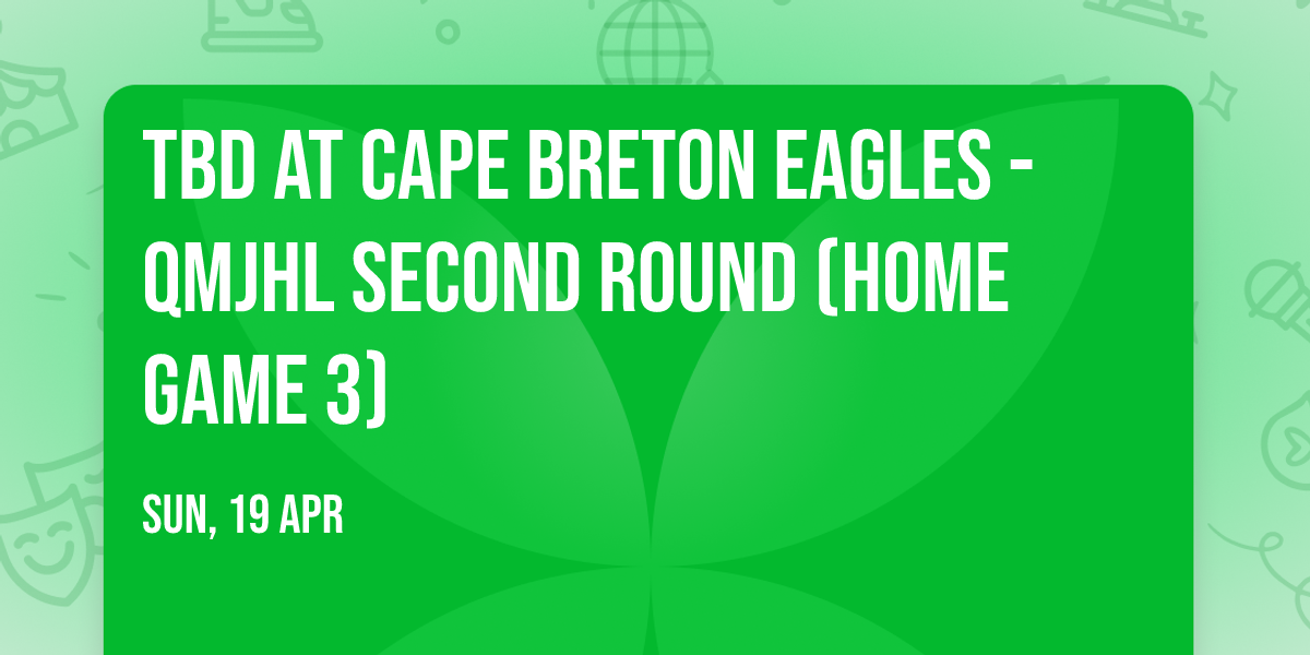 TBD at Cape Breton Eagles - QMJHL Second Round (Home Game 3)