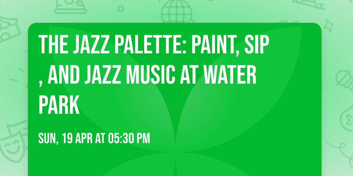 The Jazz Palette: Paint, Sip, and Jazz Music at Water Park
