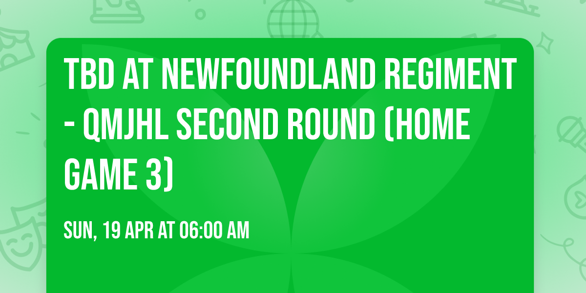TBD at Newfoundland Regiment - QMJHL Second Round (Home Game 3)