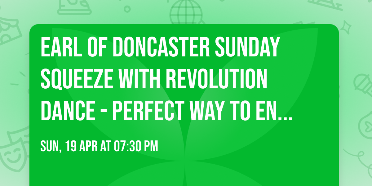 Earl of Doncaster Sunday Squeeze with Revolution Dance - Perfect way to end your weekend \u2b07\ufe0f \ud83d\udc83\ud83c\udffb\ud83c\udfb6\ud83d\udd7a