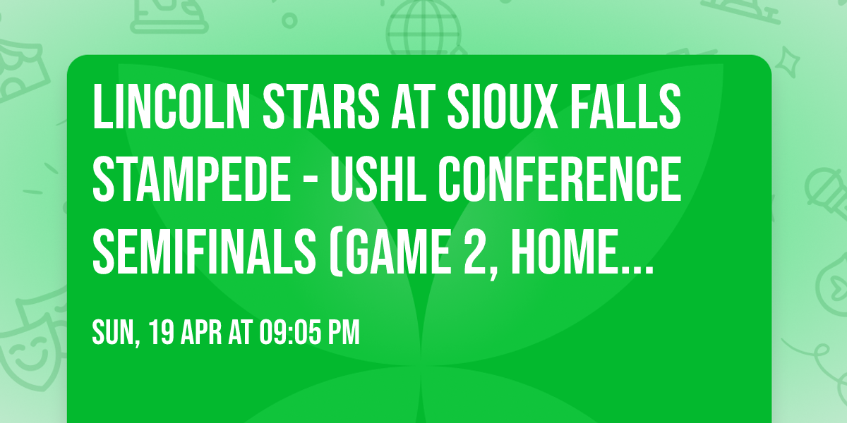 Lincoln Stars at Sioux Falls Stampede - USHL Conference Semifinals (Game 2, Home Game 2)
