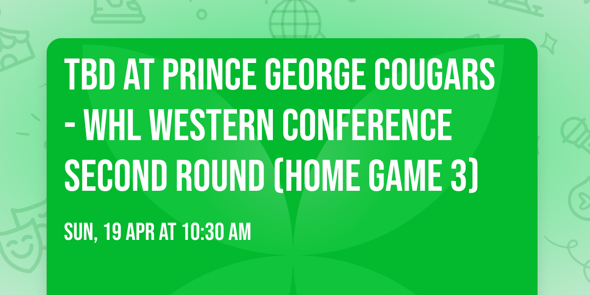 TBD at Prince George Cougars - WHL Western Conference Second Round (Home Game 3)