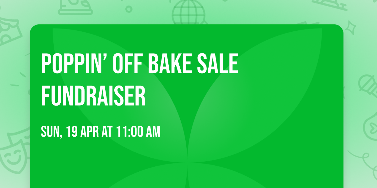 \ud83c\udf3f\ud83e\udd67 Poppin\u2019 Off Bake Sale Fundraiser \ud83d\ude09 \ud83e\udd67\ud83c\udf3f