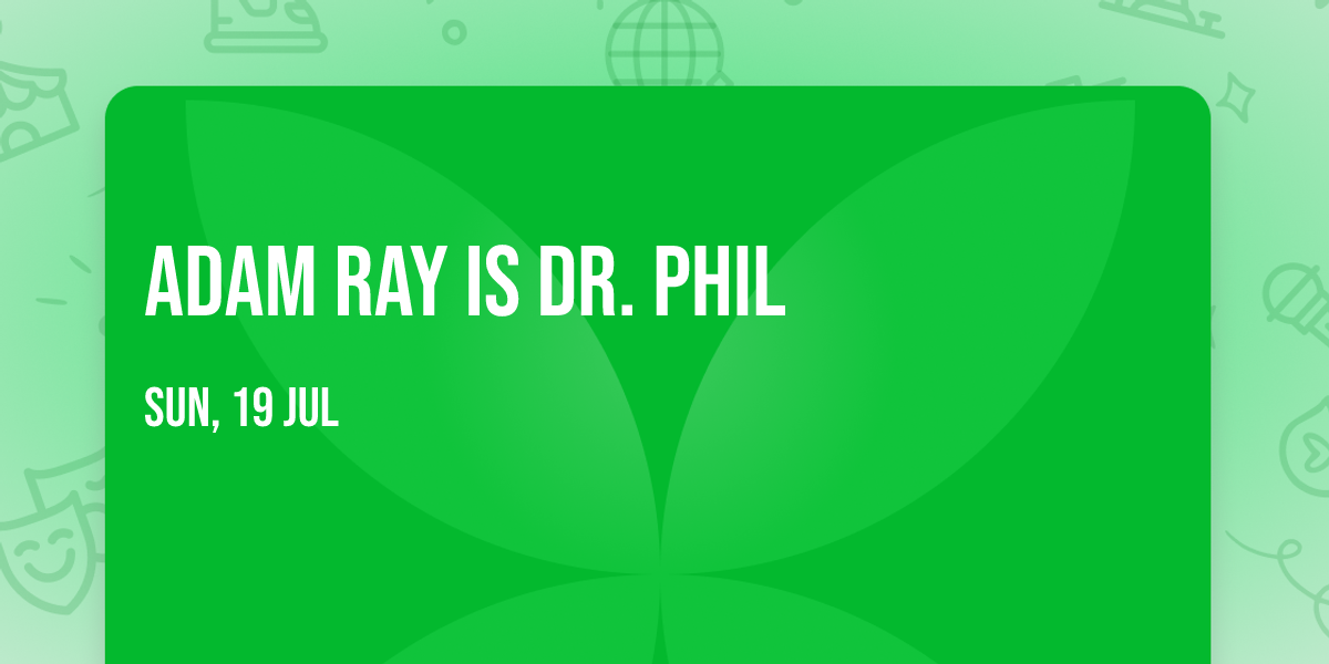 Adam Ray is Dr. Phil