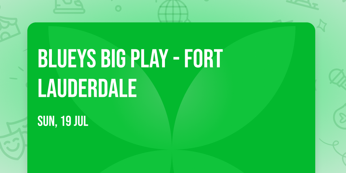 Blueys Big Play - Fort Lauderdale