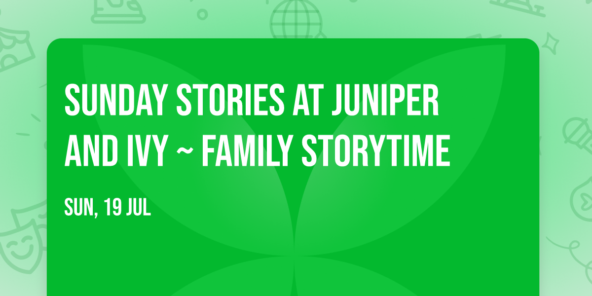 Sunday Stories at Juniper and Ivy ~ Family Storytime