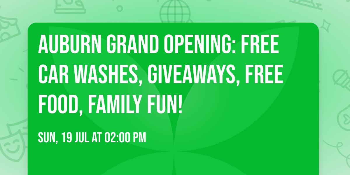 AUBURN GRAND OPENING: Free Car Washes, Giveaways, Free Food, Family Fun!